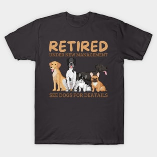 retired under new management see dogs for details, retired dog lovers T-Shirt